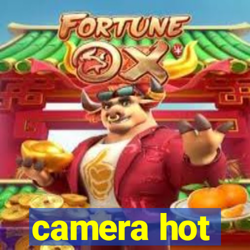 camera hot